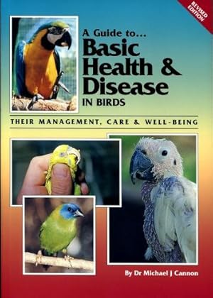 A Guide to Basic Health & Disease in Birds : Their Management, Care & Well Being