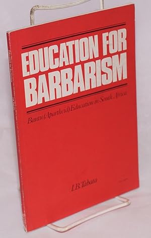 Imagen del vendedor de Education for Barbarism: Bantu (Apartheid) Education in South Africa a la venta por Bolerium Books Inc.