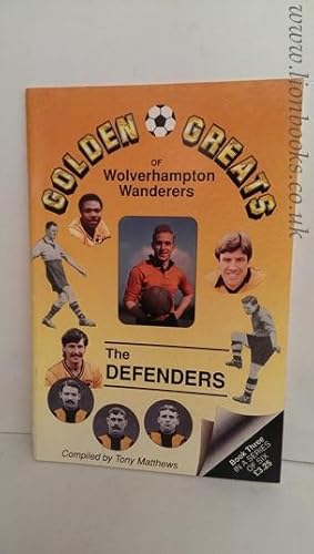 Golden Greats of Wolverhampton Wanderers The Defenders