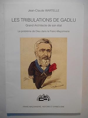 Les tribulations de Gadlu Grand Architecte de son état. Le problème de Dieu dans la Franc-Maçonne...