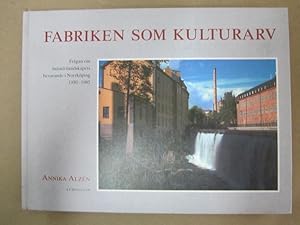 Fabriken som kulturarv: fragan om industrilanskapets bevarande i Norrkoping, 1950-1985 [The Facto...