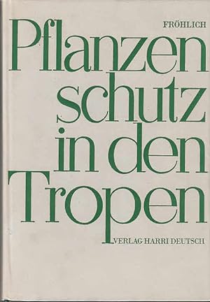 Pflanzenschutz in den Tropen. G. Fröhlich. [Hrsg. unter Mitarb. von R. Beyer u. a. Wiss. Gesamtbe...