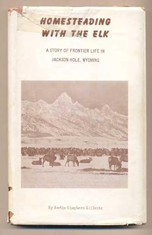 Homesteading with the Elk: A Story of Frontier Life in Jackson Hole, Wyoming