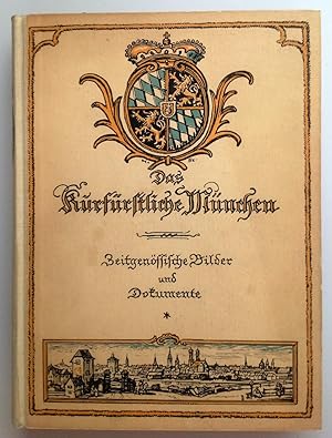 Bild des Verkufers fr Das kurfrstliche Mnchen 1620-1800. Zeitgenssische Dokumente und Bilder. zum Verkauf von Antiquariat Seibold