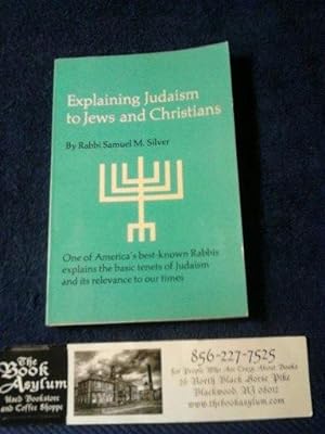 Explaining Judaism to Jews and Christians: One of America's Best Known Rabbis Explains the Basic ...