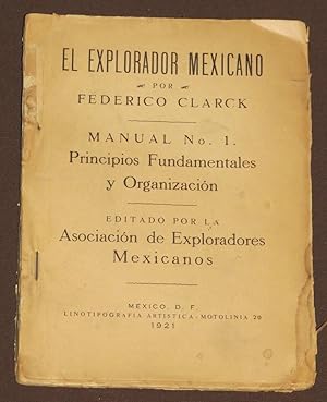 El Explorador Mexicano. Manual no. 1. Principios fundamentales y organizacion.