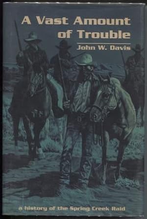 Seller image for A Vast Amount of Trouble A History of the Spring Creek Raid for sale by E Ridge Fine Books
