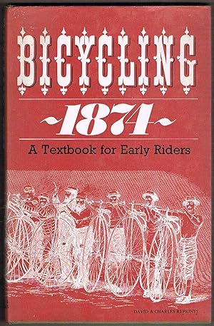 Bicycling 1874: A Text Book for Early Riders