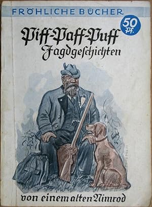 Piff-Paff-Puff. Schöne alte Jagdgeschichten. Gesammelt und herausgegeben von einem alten Nimrod. ...