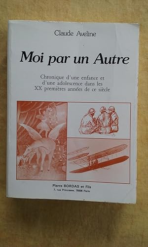 Moi par un Autre. Chronique d'une enfance et d'une adolescence dans les XX premières années de ce...