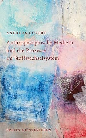 Bild des Verkufers fr Anthroposophische Medizin und die Prozesse im Stoffwechselsystem zum Verkauf von AHA-BUCH GmbH