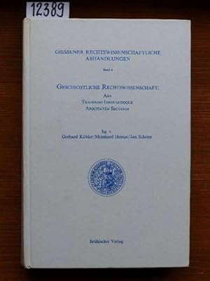 Geschichtliche Rechtswissenschaft. Ars tradendo innovandoque aequitatem sectandi. Freundesgabe fü...