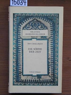 Ibn Challikan. Die Söhne der Zeit [Wafayat al-a'yan, Ausz., dt.]. Auszüge aus dem biographischen ...