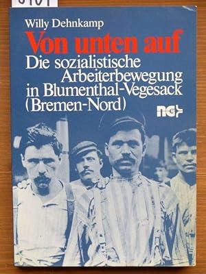 Von unten auf. Die sozialistische Arbeiterbewegung in Blumenthal-Vegesack .
