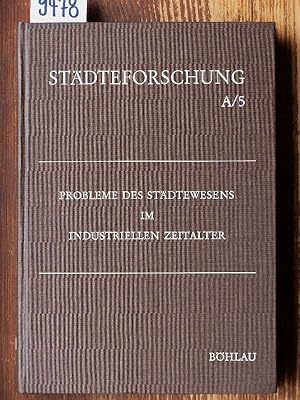 Probleme des Städtewesens im industriellen Zeitalter. [Mit Beitr. von Michael R. G. Conzen, Hans-...