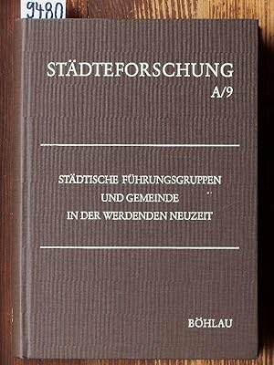 Städtische Führungsgruppen und Gemeinde in der werdenden Neuzeit. [Mit Beitr. von Klaus Militzer,...