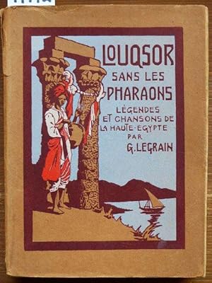 Louqsor sans les pharaons. Légendes et chansons populaires de la Haute Egypte, recueillies par Ge...