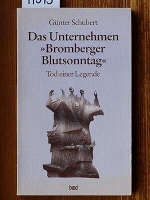 Bild des Verkufers fr Das Unternehmen Bromberger Blutsonntag. Tod einer Legende. zum Verkauf von Michael Fehlauer - Antiquariat