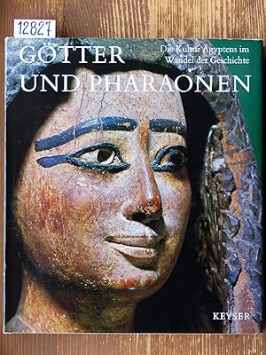 Götter und Pharaonen. Die Kultur Ägyptens im Wandel der Geschichte.