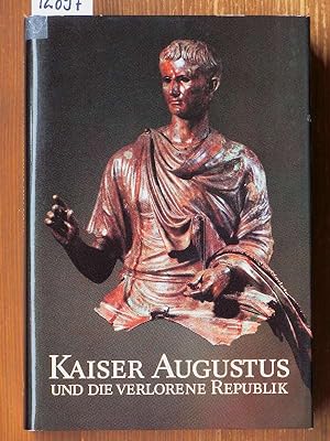 Kaiser Augustus und die verlorene Republik. [Katalog zur] Ausstellung im Martin-Gropius-Bau, Berl...