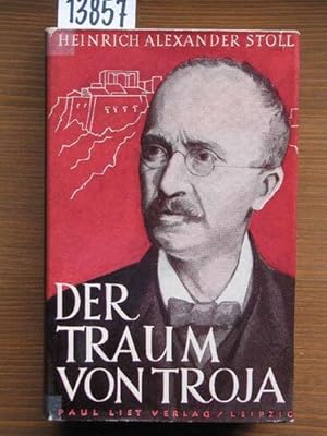 Der Traum von Troja. Lebensroman Heinrich Schliemanns.