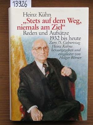 "Stets auf dem Weg, niemals am Ziel." Reden und Aufsätze 1932 bis heute. Zum 75. Geburtstag Heinz...