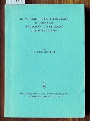 Bild des Verkufers fr Die Geschichtswissenschaft in Mnster zwischen Aufklrung und Historismus unter besonderer Bercksichtigung der historischen Disziplin an der Mnsterschen Hochschule. (Phil. Diss. Univ. Mnster 1973.) zum Verkauf von Michael Fehlauer - Antiquariat