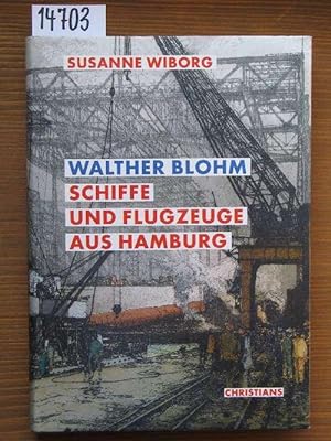 Seller image for Walther Blohm. Schiffe und Flugzeuge aus Hamburg. for sale by Michael Fehlauer - Antiquariat
