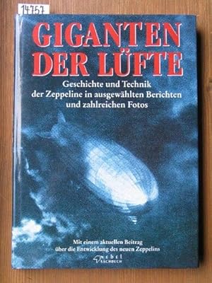 Giganten der Lüfte. Geschichte und Technik der Zeppeline in ausgewählten Berichten und zahlreiche...