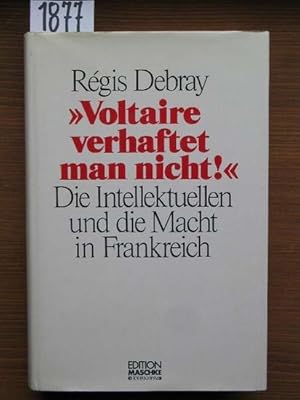 Bild des Verkufers fr Voltire verhaftet man nicht ( Le pouvoir intellectuel en France, dt.). Die Intellektuellen und die Macht in Frankreich. bers. aus d. Franz. von Friedrich Knigsdorfer. zum Verkauf von Michael Fehlauer - Antiquariat