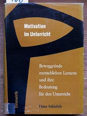 Motivation im Unterricht. Beweggründe menschlichen Lernens und ihre Bedeutung für den Schulunterr...