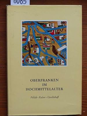 Oberfranken im Hochmittelalter. Politik, Kultur, Gesellschaft. Unter Mitarb. von Elisabeth Roth u...