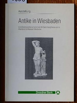 Antike in Wiesbaden. Griechische und italische Antiken der Sammlung Nassauischer Altertümer im Mu...