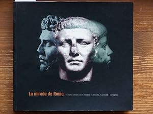La Mirada de Roma. Retrats romans dels museus de Merida, Toulouse i Tarragona. Coordinacio de les...