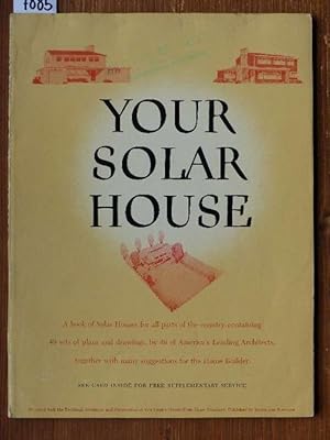 Your solar house. A book of practical homes for all parts of the country, by 49 of America's lead...