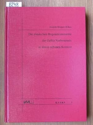 Die römischen Bogenmonumente der Gallia Narbonensis in ihrem urbanen Kontext. (Phil. Diss. Univ. ...