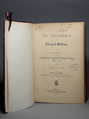 Imagen del vendedor de Die Operationen im Etropol-Balkan. Ein Beitrag zu der Geschichte des russisch-trkischen Krieges 1877-78. Kriegsgeschichtliche Studie. a la venta por Librarium of The Hague