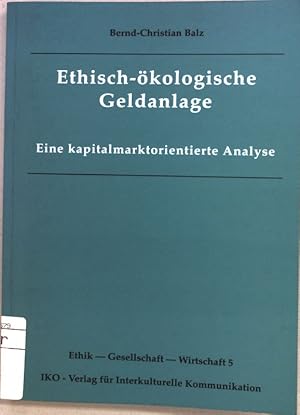 Bild des Verkufers fr Ethisch-kologische Geldanlage : eine kapitalmarktorientierte Analyse. Ethik, Gesellschaft, Wirtschaft ; 5 zum Verkauf von books4less (Versandantiquariat Petra Gros GmbH & Co. KG)