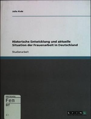 Bild des Verkufers fr Historische Entwicklung und aktuelle Situation der Frauenarbeit in Deutschland zum Verkauf von books4less (Versandantiquariat Petra Gros GmbH & Co. KG)