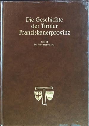 Imagen del vendedor de Die Geschichte der Tiroler Franziskanerprovinz; Band 3: Die Jahre 1938 bis 1945. a la venta por books4less (Versandantiquariat Petra Gros GmbH & Co. KG)
