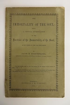 Bild des Verkufers fr The Immortality of the Soul: Being a Critical Investigation of the Doctrine of the Immortality of the Soul as Set Forth in the Old Testament zum Verkauf von Attic Books (ABAC, ILAB)