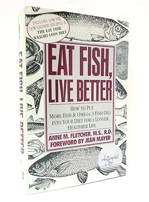 Immagine del venditore per Eat Fish, Live Better: How To Put More Fish & Omega-3 Fish Oils Into Your Diet For A Longer, Healthier Life venduto da The Parnassus BookShop
