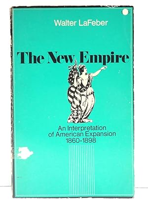 The New Empire: An Interpretation of American Expansion 1860-1898