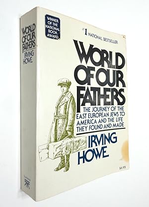 Seller image for World of Our Fathers: The Journey of the Eastern European Jews to America and the Life They Found and Made for sale by The Parnassus BookShop
