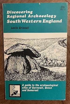 Discovering Regional Archaeology South Western England A Guide to the Archaeological Sites of Cor...