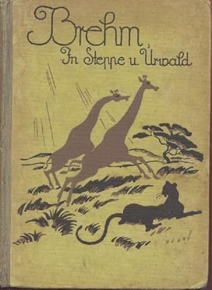 Imagen del vendedor de Brehm. In Steppe und Urwald. Reise, Jagden und Tiergeschichten. Hrsg. von Carl W. Neumann. a la venta por Antiquariat Kaner & Kaner GbR