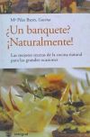 ¿Un banquete?, ¡naturalmente! : las mejores recetas de la cocina natural para las grandes ocasiones