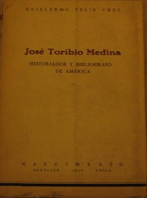 Immagine del venditore per Jose Toribio Medina. Historiador y bibligrafo de Amrica venduto da Librera Monte Sarmiento