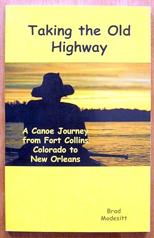 Seller image for Taking the Old Highway. A Canoe Journey from Fort Collins Colorado to New Orleans. for sale by Ken Jackson