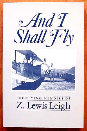 Image du vendeur pour And I Shall Fly. The Flying Memoirs of Z. Lewis Leigh. mis en vente par Ken Jackson